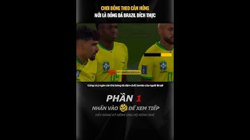 NHƯ THẾ NÀO ĐƯỢC GỌI LÀ BÓNG ĐÁ BRAZIL?