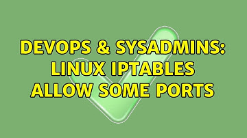 DevOps & SysAdmins: Linux iptables allow some ports (2 Solutions!!)