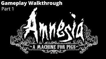 Amnesia: A Machine for Pigs Gameplay Walkthrough Part 1