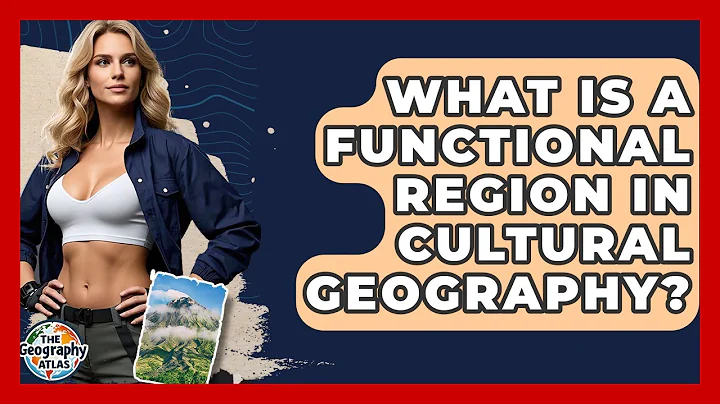 What Is A Functional Region In Cultural Geography? - The Geography Atlas