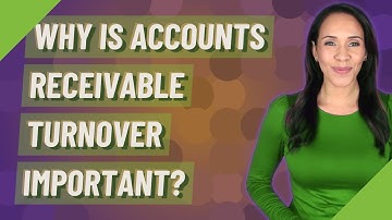 Why is accounts receivable turnover important?