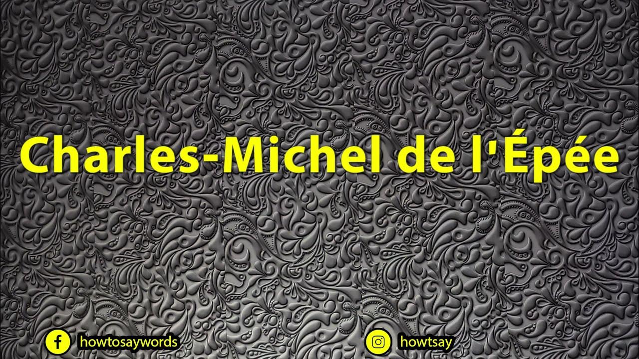 How To Pronounce Charles Michel de l'Epee YouTube