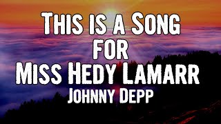 Johnny Depp - This is a Song for Miss Hedy Lamarr (Lyrics)