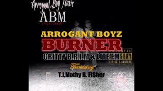 BURNER [Videomericial] - Arrogant Boyz: Lite F.M. & Gritty B.R.I.M
