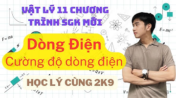 [Vật Lý 11] Bài 21: Dòng Điện. Cường độ dòng điện | Kết Nối Tri Thức , Chân Trời Sáng Tạo