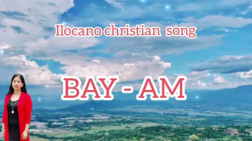 BAY-AM // Ilocano christian song (with lyrics)