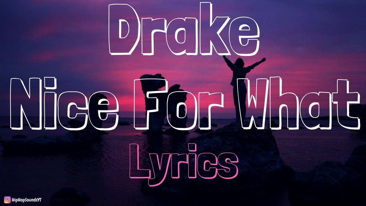 drake nice for what lyrics drake nice for what lyrics youtube drake nice for what lyrics drake nice for what lyrics youtube