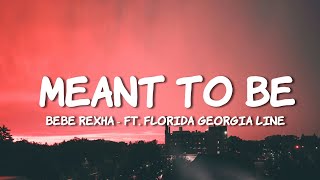 Bebe Rexha - Meant To Be (Lyrics) feat. Florida Georgia Line