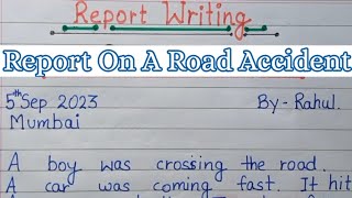 Report Writing On Road Accident | Write A Report On Road Accident In English