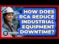 How Does RCA Reduce Industrial Equipment Downtime?