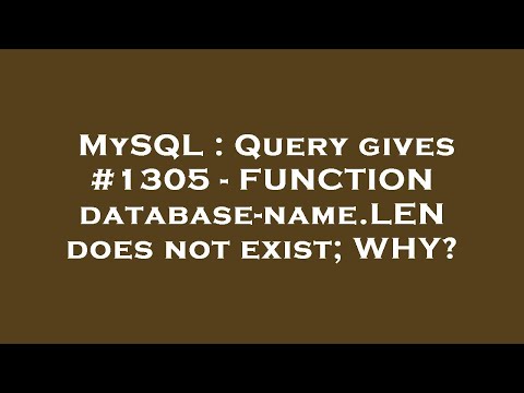 MySQL : Query gives #1305 - FUNCTION database-name.LEN does not exist; WHY?