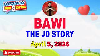 BAWI - JD _ BARANGAY LOVE STORIES _ PAPA DUDUT STORIES _ April 5, 2026