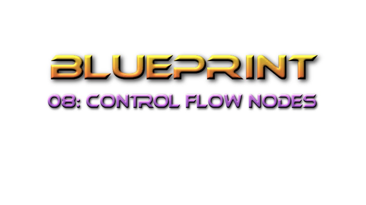 Unreal Engine Tutorial Blueprint 08: Control Flow Nodes - YouTube