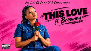 This Love (Pexi-Tonic SA, Dj 9.8 SA & Ceekay Musiq ft.  Brownny)