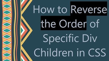 How to Reverse the Order of Specific Div Children in CSS