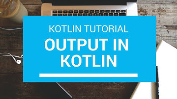 Kotlin Tutorial - Chapter (20): Kotlin Output