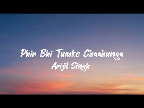 Phir Bhi Tumko Chaahunga lyric  Arijit Singh  Arjun K  Shraddha K  Mithoon  Manoj M