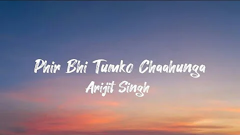 Phir Bhi Tumko Chaahunga (lyric) | Arijit Singh | Arjun K & Shraddha K | Mithoon , Manoj M