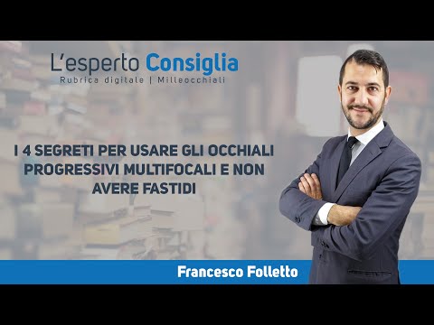 I 4 SEGRETI PER USARE GLI OCCHIALI  PROGRESSIVI MULTIFOCALI E NON  AVERE FASTIDI