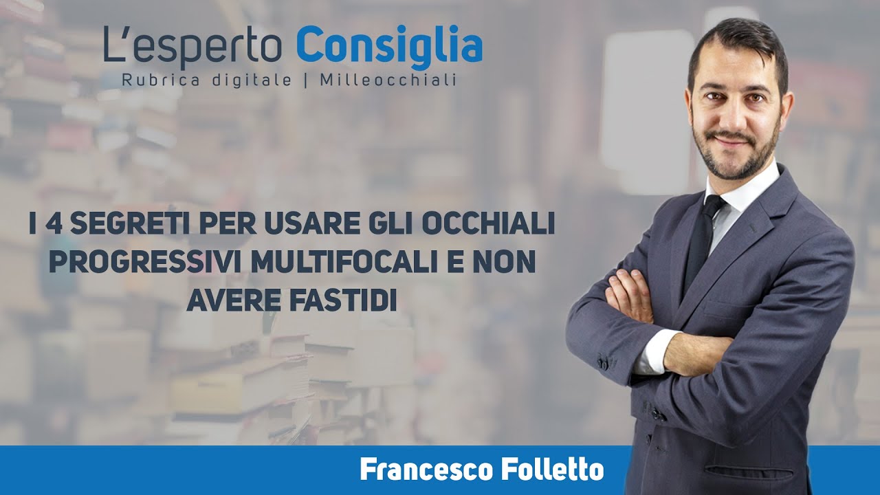 I 4 SEGRETI PER USARE GLI OCCHIALI PROGRESSIVI MULTIFOCALI E NON AVERE  FASTIDI - YouTube