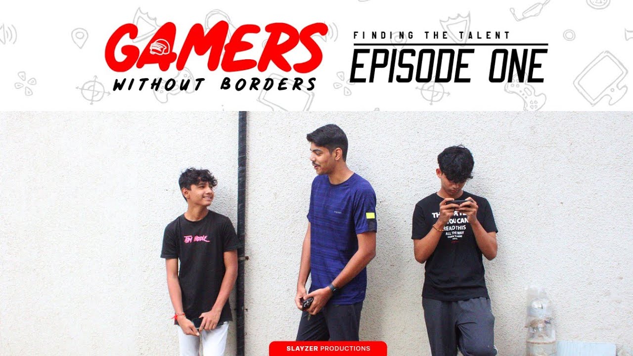 GAMERS WITHOUT BORDERS EP-1 FINDING THE TALENT - YouTube