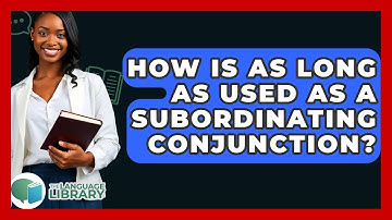 How Is As Long As Used As A Subordinating Conjunction? - The Language Library