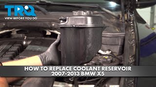 How to Replace Coolant Reservoir 2007-2013 BMW X5 How to Replace Coolant Reservoir 2007-2013 BMW X5