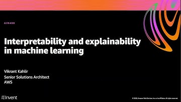 AWS re:Invent 2020: Interpretability and explainability in machine learning