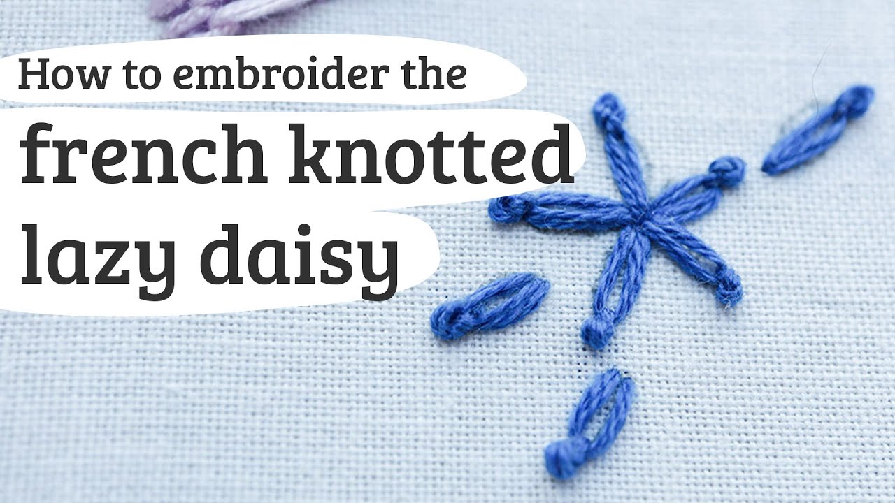 french knotted lazy daisy - embroidery stitch 100