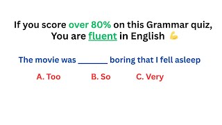If you score over 80% (17/20) on this grammar test, your are FLUENT in English!