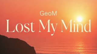 GeoM - Lost My Mind