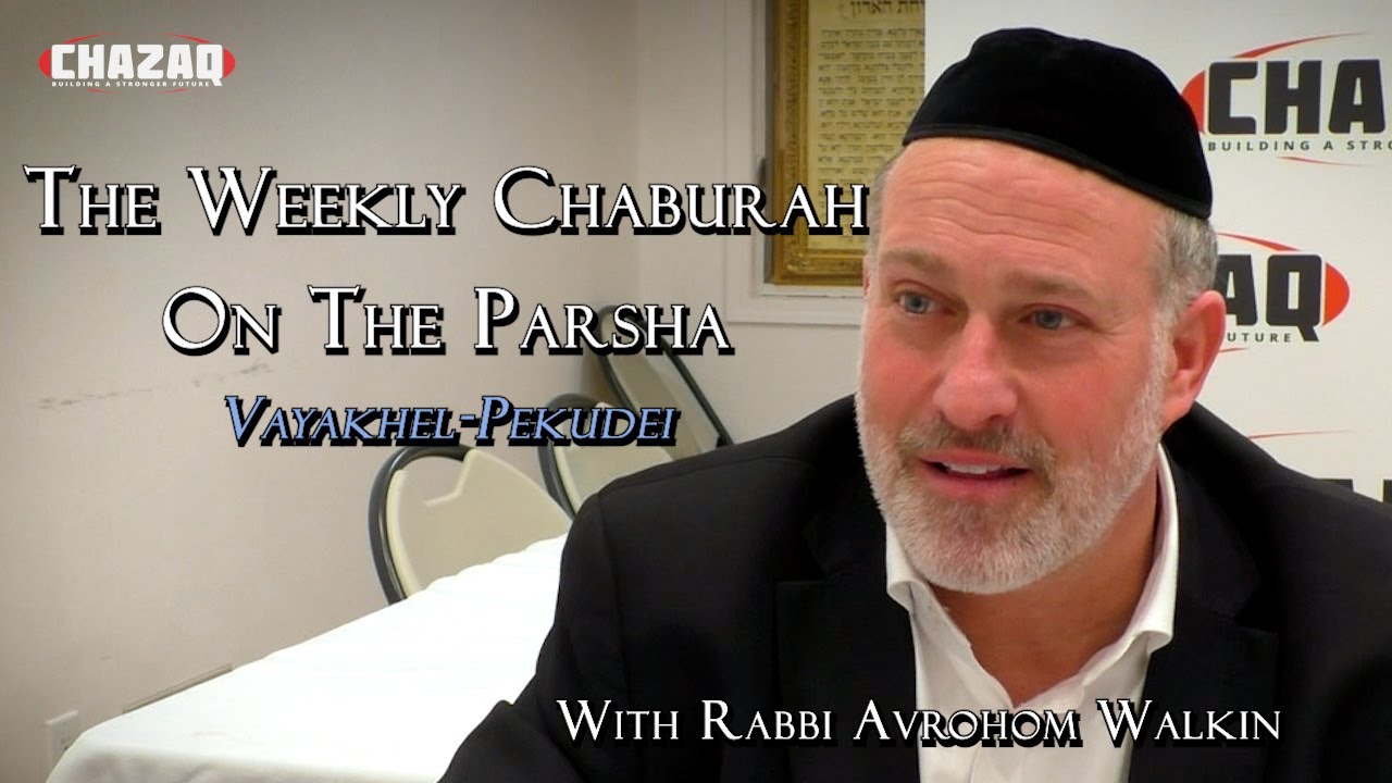 The Weekly Chaburah on the Parsha (Vayakhel Pekudei) - Rabbi Avrohom Walkin