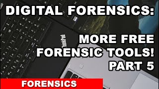 Digital Forensics - MORE FREE TOOLS! Part 5