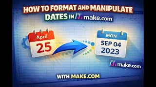How to Format and Manipulate Dates in Make com so your Date Output is Exactly what you need!