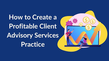 How to Use Smart Document Management to Create a Profitable client Advisory Services Practice