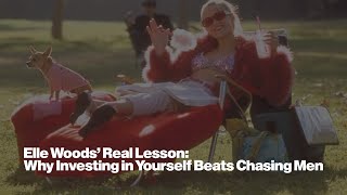 Elle Woods’ Real Lesson: Why Investing in Yourself Beats Chasing Men