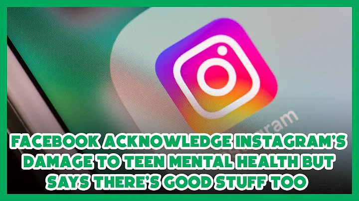 Facebook acknowledge instagram's damage to teen mental health but says there's good stuff too