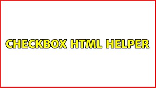 Checkbox HTML Helper (2 Solutions!!)