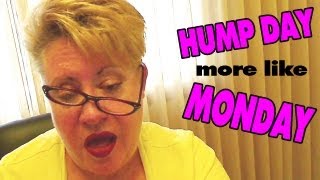 Hump Day More Like Monday Vlog