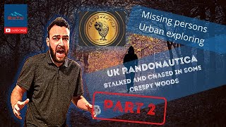 UK RANDONAUTICA IS HORRIFYING! LOST AND CHASED IN THE WOODS