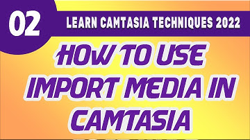 How to Use Import Media In Camtasia Software
