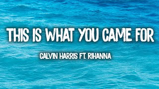 This Is What You Came For - Calvin Harris (Feat. Rihanna) (Lyrics)