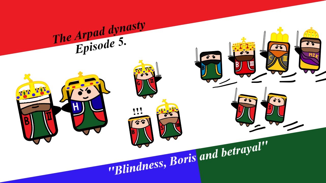 The Arpad Dynasty - Episode 5 - ''Blindness, Boris and betrayal''