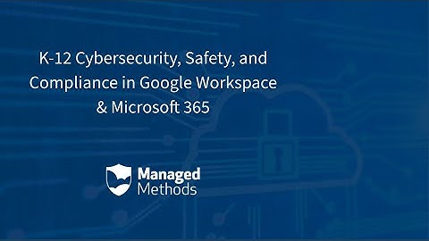 K-12 Cybersecurity, Safety & Compliance in Google Workspace & Microsoft 365