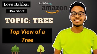Top View of a Tree | Love Babbar DSA Sheet | Amazon | Microsoft | Paytm 🔥 | GFG | Leetcode