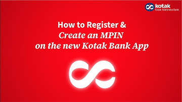 How to Register & Create MPIN on the new Kotak Bank App