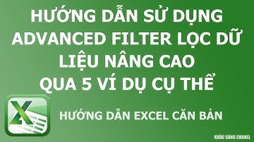 Hướng dẫn sử dụng advanced filter lọc dữ liệu nâng cao qua 5 ví dụ