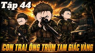 FULL Tập 44 | Tôi Là Con Trai Ông Trùm Tam Giác Vàng | Tùng vietsub