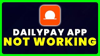 Dailypay App Not Working: How to Fix Dailypay App Not Working