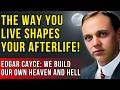 How Your Present Life Affects the Afterlife: Shocking Truth from Edgar Cayce
